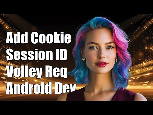 How to Add Cookie Session ID to Volley Requests in Android Development