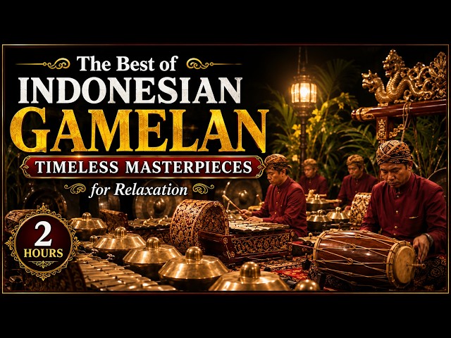The Best of Indonesian Gamelan -Timeless Masterpieces for Relaxation