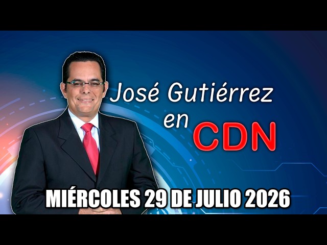 JOSÉ GUTIÉRREZ EN CDN - MIÉRCOLES 29 DE JULIO 2026
