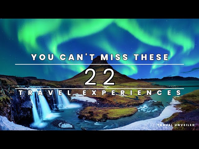 Bucket List Dreams: 22 Epic Travel Experiences You Can't Miss!