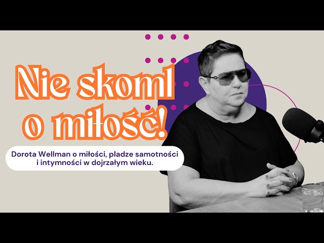 Don't ask for love❗️ Dorota Wellman on relationships, intimacy in adulthood and loneliness 🧡
