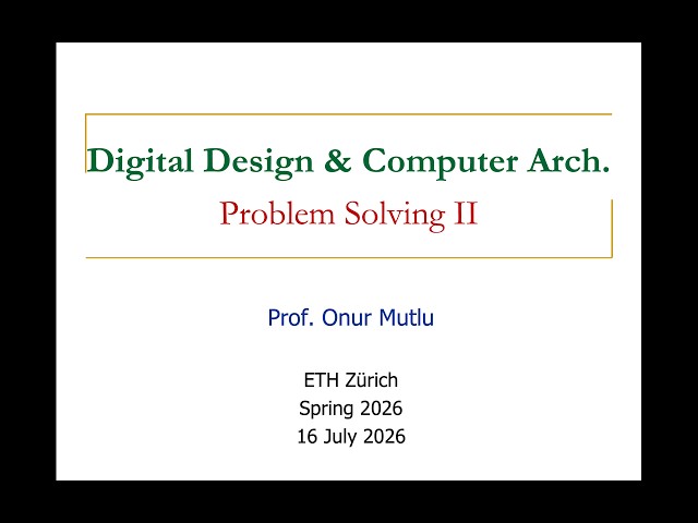 Digital Design & Comp. Arch: L28: Problem Solving II (Spring 2026)