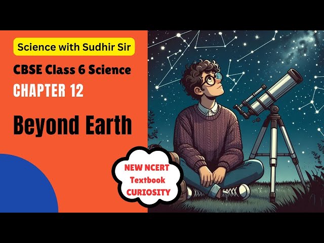 Beyond Earth - Class 6 Science Chapter 12 | CURIOSITY #cbseclass6 #kvs #nvs #sciencewithsudhirsir