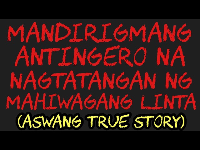 MANDIRIGMANG ANTINGERO NA NAGTATANGAN NG MAHIWAGANG LINTA (Aswang True Story)