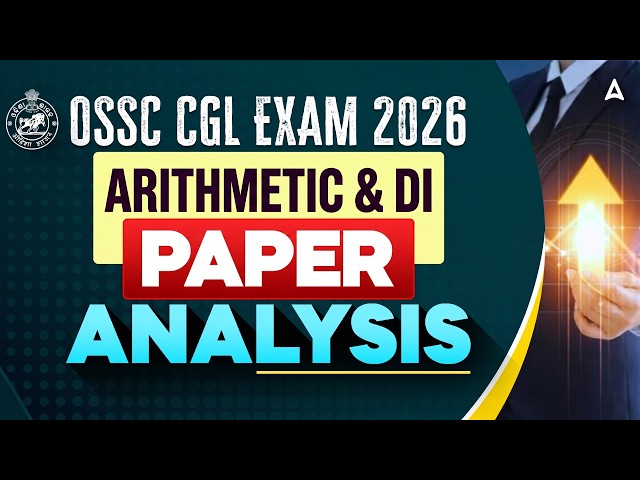 OSSC CGL Exam Analysis 2026 | Odisha CGL Arithmetic & DI Paper Analysis | OSSC CGL Answer Key