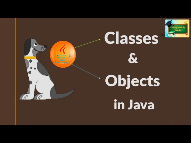 Java Classes and Objects | Java Programming | Coding Draft by Kanika