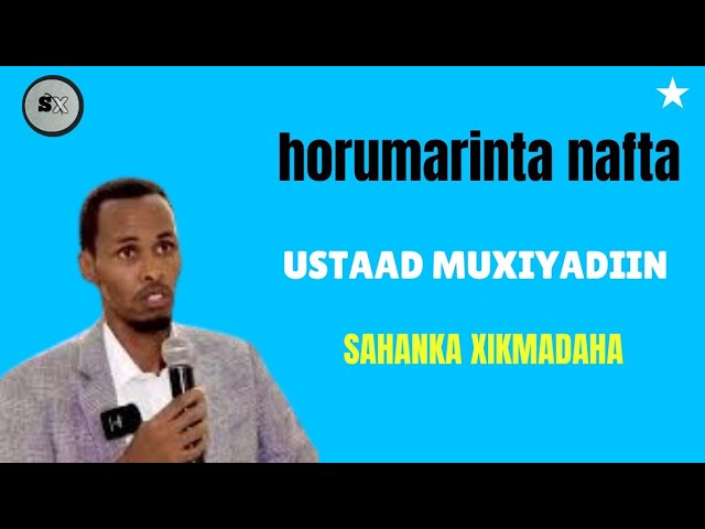 ustaad muxyadiin | horumarinta nafta|
