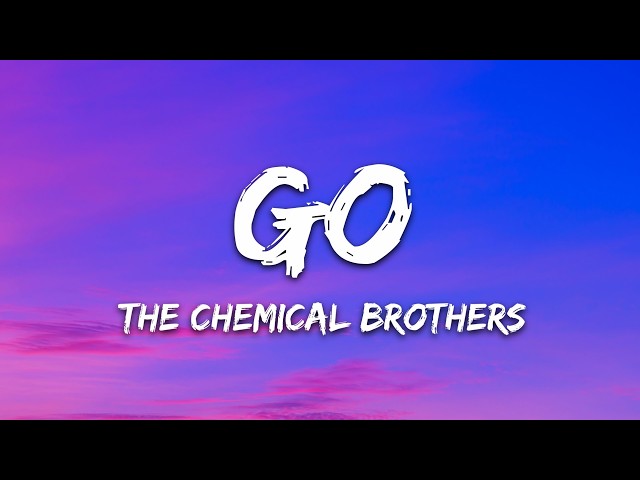 The Chemical Brothers - Go (Lyrics)
