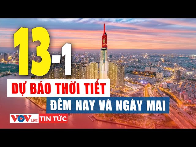 Dự báo thời tiết đêm nay 12/1 và ngày mai 13/1 các khu vực trên cả nước | VOV Live