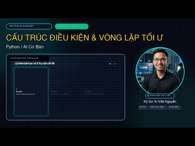 [C01 - Bài 04] CẤU TRÚC ĐIỀU KIỆN & VÒNG LẶP TỐI ƯU (IF-ELSE, FOR, WHILE, LIST COMPREHENSION) | AI E