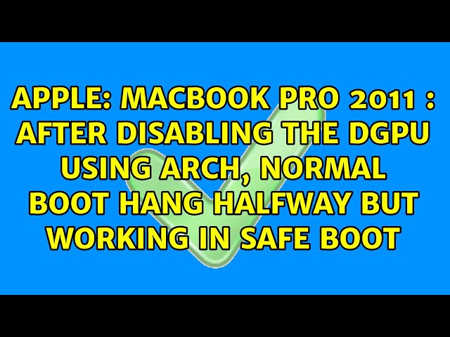 Macbook Pro 2011 : After disabling the dGPU using Arch, normal boot hang halfway but working in...