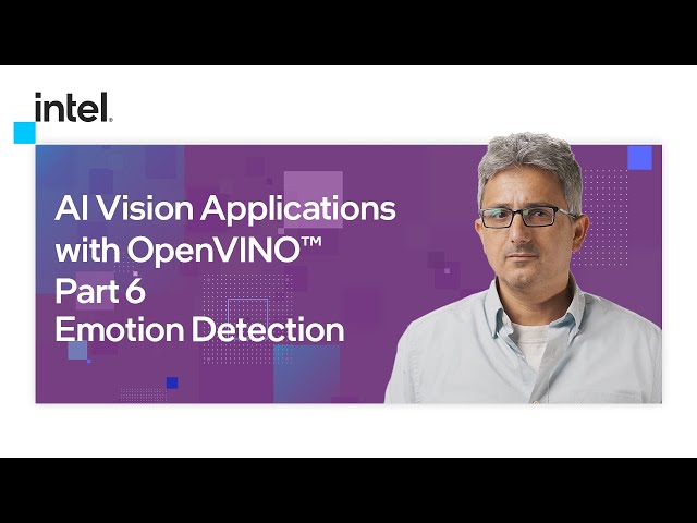 Emotion Detection | AI Vision Applications with OpenVINO™ | Part 6 | Intel Software