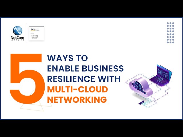 5 Ways to Enable Business Resilience with Multi-cloud Networking | NetCom Learning