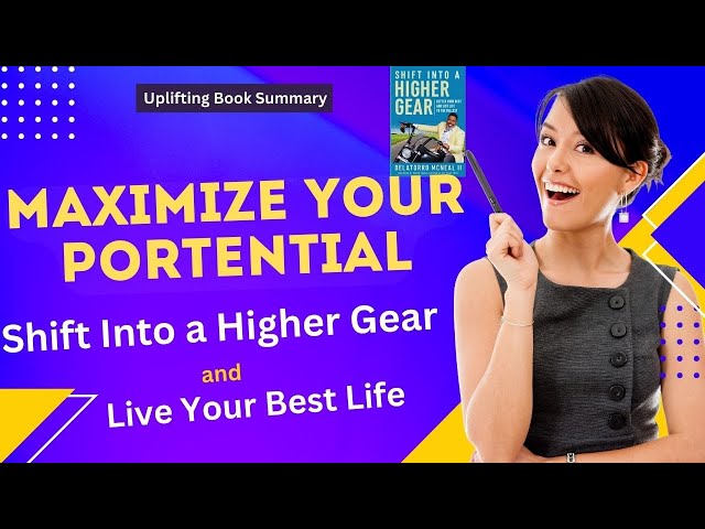 Maximize Your Potential: Shift Into a Higher Gear and Live Your Best Life