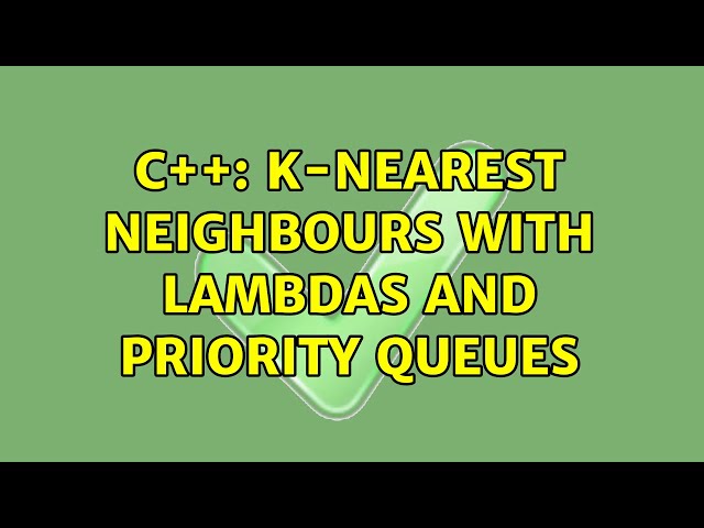 C++: k-Nearest Neighbours with Lambdas and Priority Queues