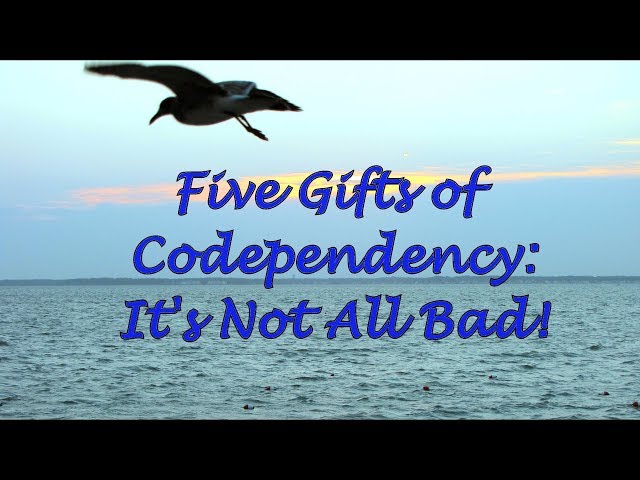 Five Gifts of Codependency  It's Not All Bad!