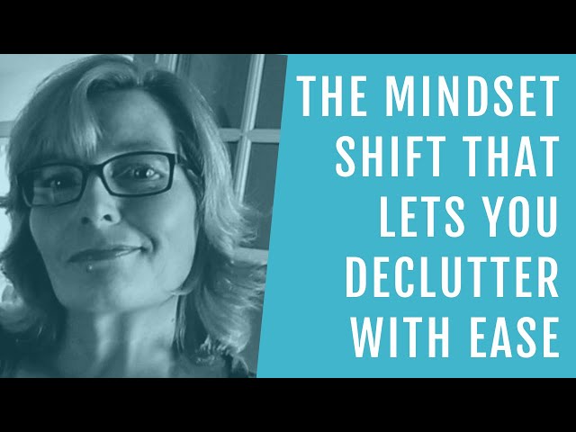 The Simple Mindset Shift That Makes Decluttering Easier