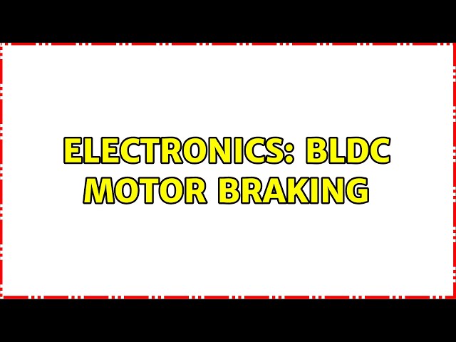 Electronics: Bldc motor braking