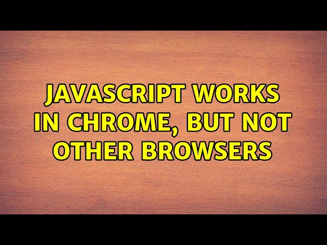 Javascript works in chrome, but not other browsers