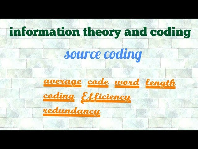 Source coding,average code word length,coding efficiency,redundancy