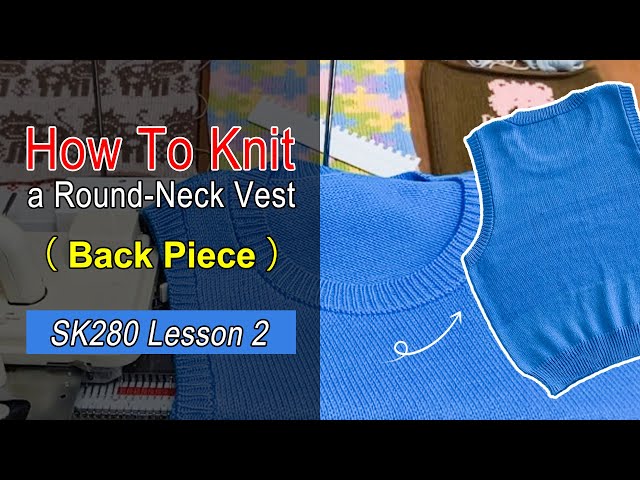 SK280 Beginner Tutorial | Lesson 2: How to Knit a Plain Stitch Round Neck Vest Back Piece with SK280