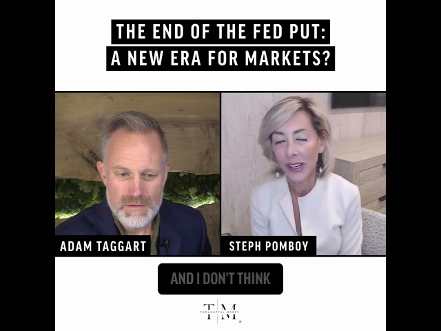 The End Of The Fed Put: A New Era For Markets?