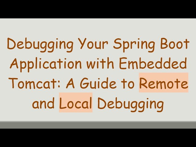 Debugging Your Spring Boot Application with Embedded Tomcat: A Guide to Remote and Local Debugging