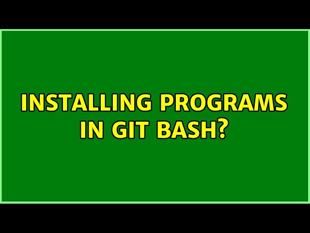 Installing programs in git bash? (2 Solutions!!)