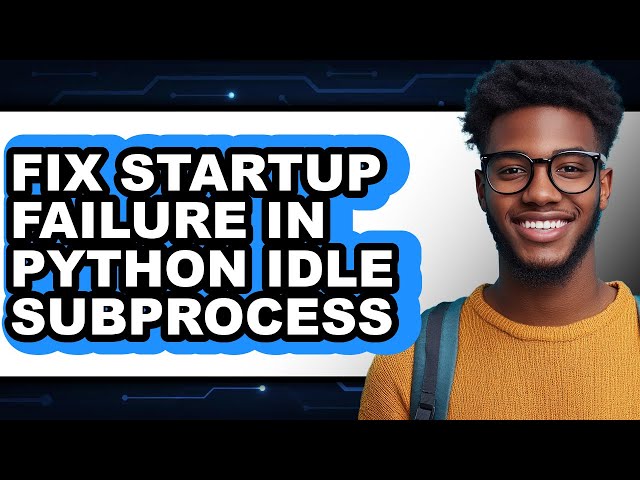 How to Fix Startup Failure in Python Idle Subprocess (only Way)