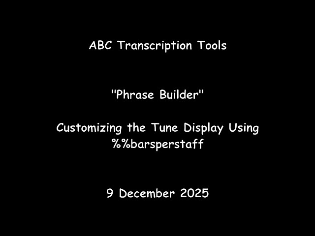 ABC Transcription Tools - "Phrase Builder" - Customizing the Tune Display Using %%barsperstaff