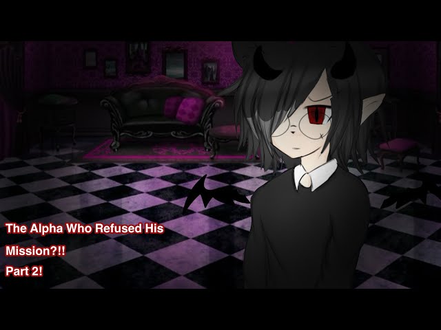 The Alpha Who Refused His Mission?!! Pt. 2 || GLMM Gacha Life