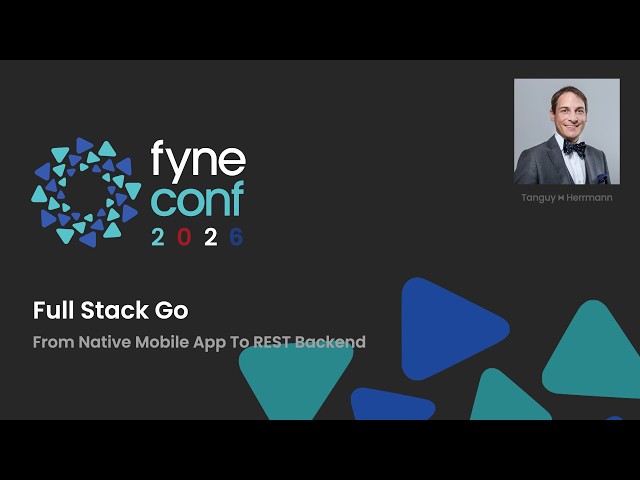 Fyne Conf 2026 - 3 Full Stack Go: Mobile Development with Fyne