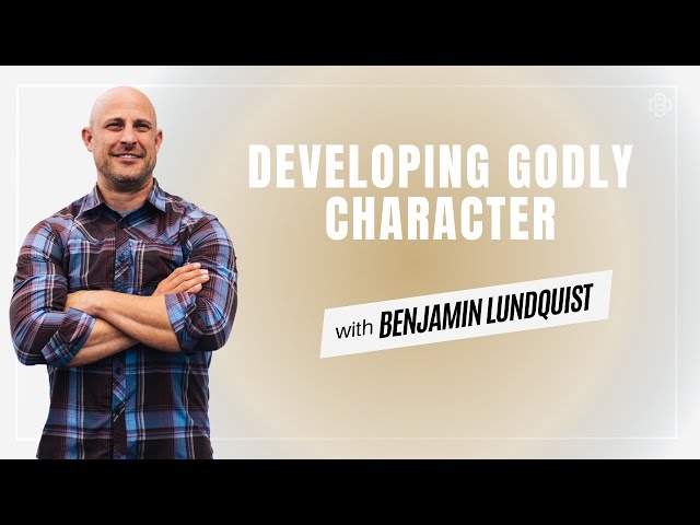 How to develop Godly Character through Leadership, Mentorship & Discipleship | Benjamin Lundquist