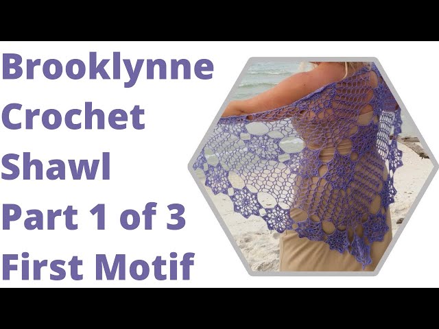 Part 1 of 3 Brooklynne Crochet Shawl Pattern First Motif Easy for Beginners Top Down Triangle Shawl