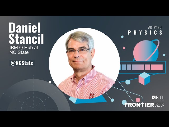 RTP180: Physics |  Daniel Stancil, IBM Q Hub at NC State