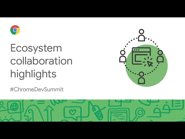 Chrome’s ecosystem collaboration (Chrome Dev Summit 2019)