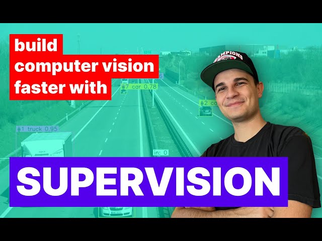 Build Computer Vision Applications Faster with Supervision