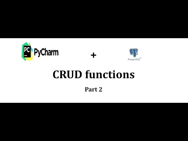 Implementing CRUD functions with PyCharm and PostgreSQL Part 2