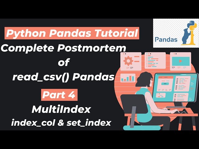 19. Complete Postmortem of read_csv() Pandas | Part 4 | index_col,set_index and Multi Index