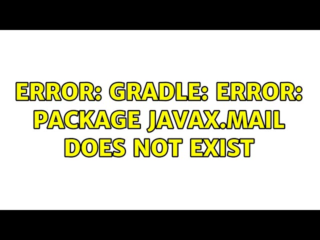 Error: Gradle: error: package javax.mail does not exist (2 Solutions!!)