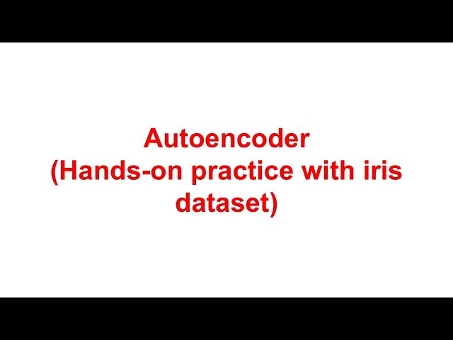 Autoencoder(Hands-on practice with iris dataset)