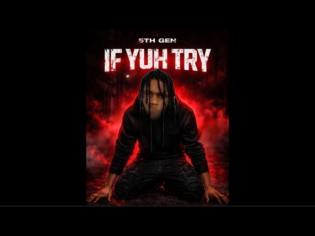 5TH GEN - If Yuh Try (Official Audio)