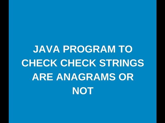 Write a java program to check two strings are anagrams