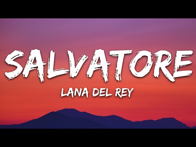Lana Del Rey - Salvatore (Lyrics)