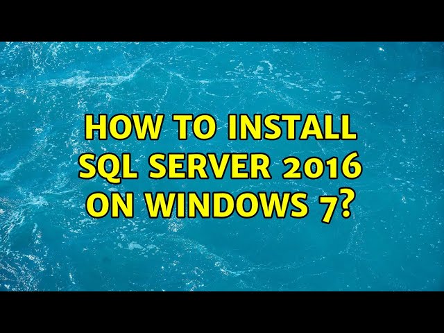 How to install SQL Server 2016 on Windows 7? (2 Solutions!!)