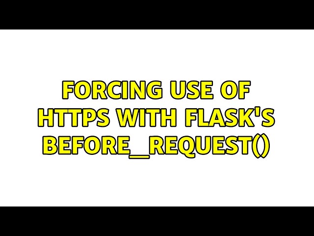 Forcing use of HTTPS with Flask's before_request()