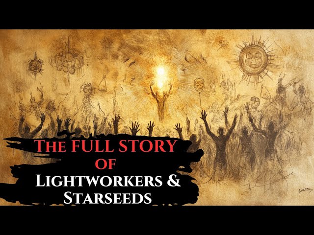 The FULL STORY of Lightworkers & Starseeds – Every Spiritualist Must KNOW This