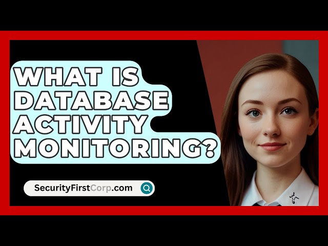 What Is Database Activity Monitoring? - SecurityFirstCorp.com