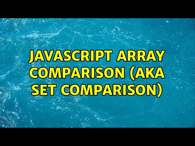 JavaScript Array Comparison (aka Set Comparison) (2 Solutions!!)