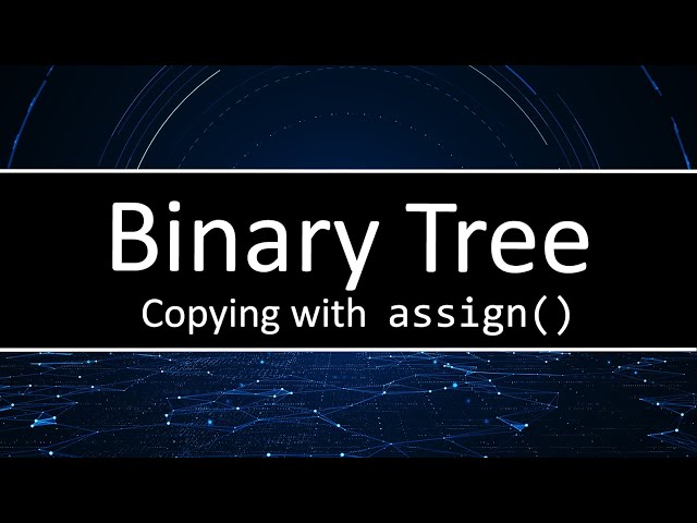 C++ Binary Tree - How to copy a binary tree using assign()